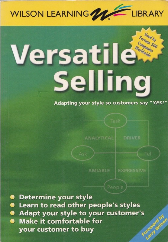 Versatile Selling: Adapting Your Style so Customers Say «Yes!» (Wilson Learn…