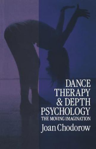 Dance Therapy and Depth Psychology: The Moving Imagination