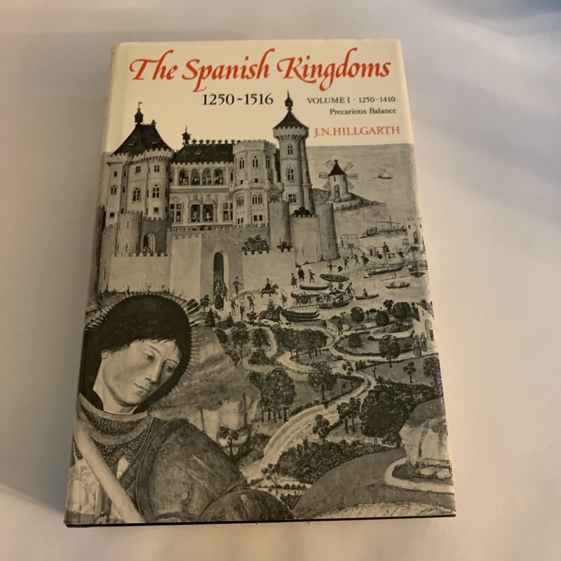 THE SPANISH KINGDOMS, 1250-1516, VOL. 1: 1250-1410, By J. N. Hillgarth