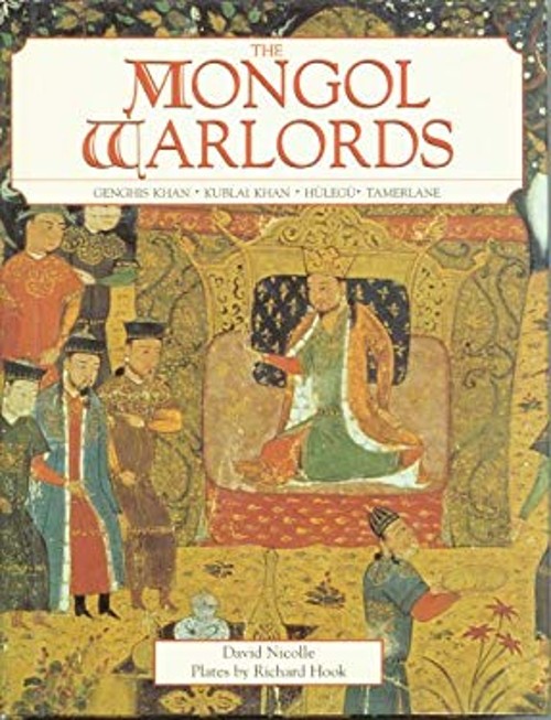 The Mongol Warlords : Ghengis Khan, Kublai Khan, Hulegu, and Tame