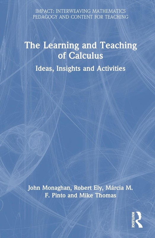 The Learning and Teaching of Calculus: Ideas, Insights and Activities by John Mo