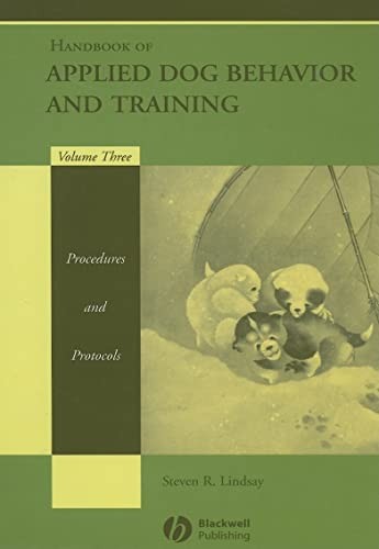 Handbook of Applied Dog Behavior and Training, Vol. 3: Procedures and Protoc…