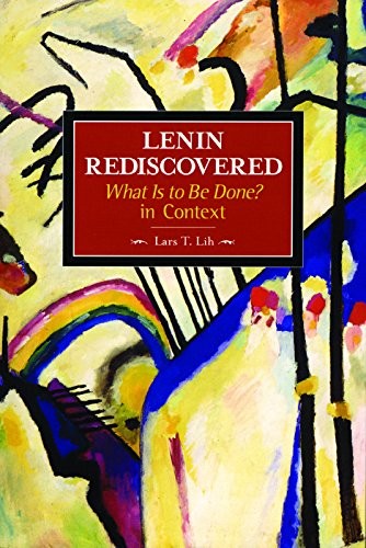 Lenin Rediscovered: ‘What is to be Done?… by Lih, Lars T. Paperback / softback