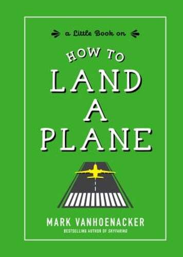 How to Land a Plane by Mark Vanhoenacker: Used