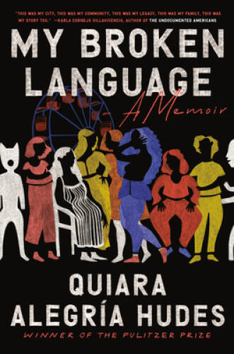 My Broken Language: A Memoir – Hardcover By Hudes, Quiara AlegrÃ­a – GOOD