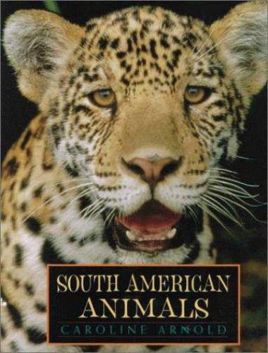 South American Animals – hardcover, Caroline Arnold, 0688155642
