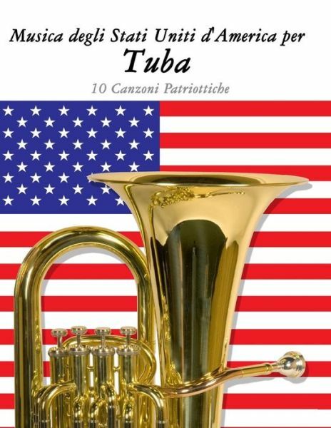 Musica Degli Stati Uniti D’america Per Tuba: 10 Canzoni Patriottiche