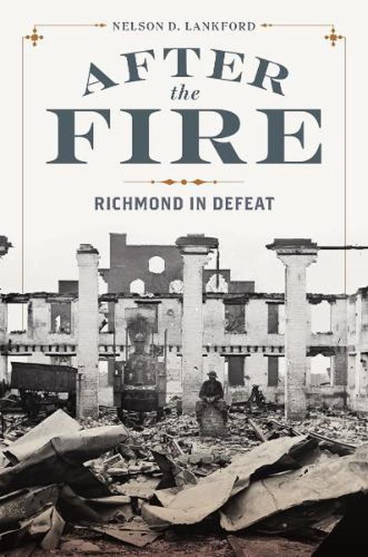 After the Fire: Richmond in Defeat by Nelson D. Lankford Hardcover Book