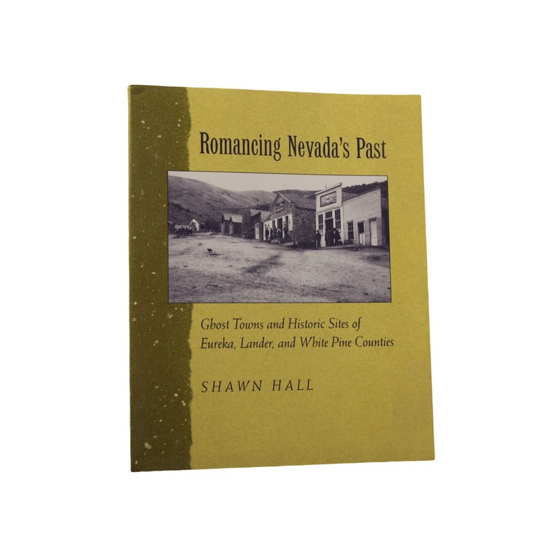 1994 Romancing Nevada’s Past by Shawn Hall Eureka Lander White Pine Ghost Towns