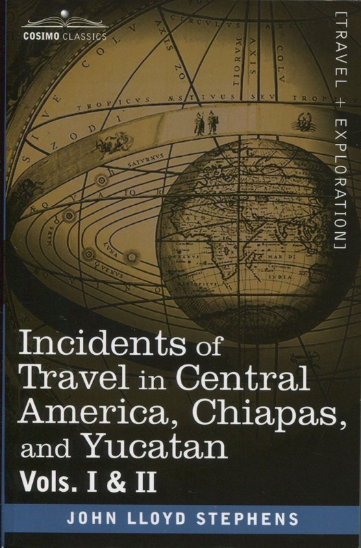 John Lloyd Stephens / Incidents of Travel in Central America Chiapas and Yucatan