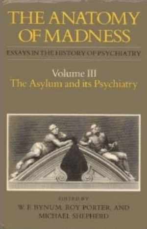 The Anatomy of Madness. Essays in the – Hardcover, by Roy Porter; W. – Good