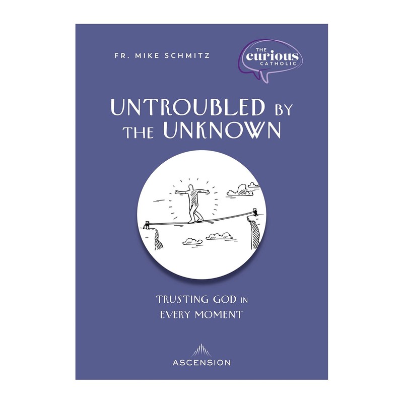 Untroubled by the Unknown: Trusting God in Every Moment