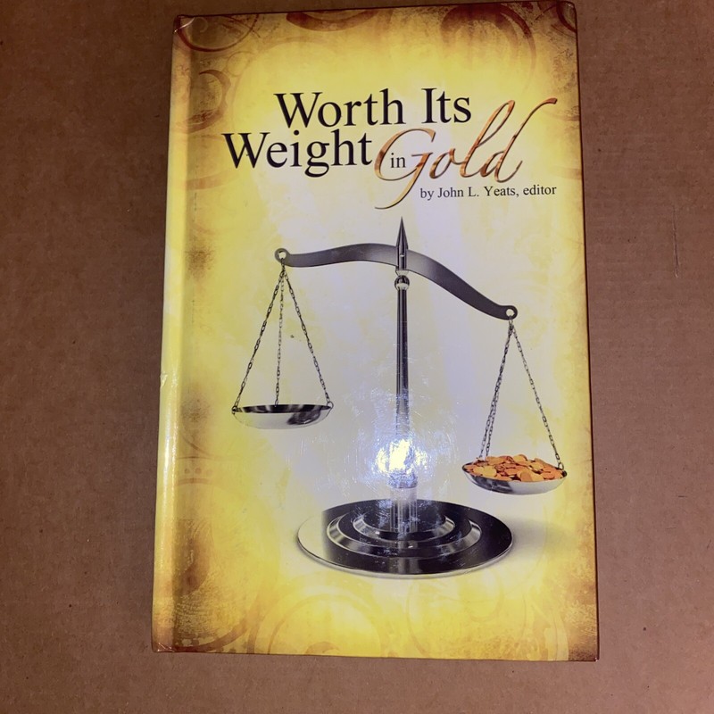 WORTH ITS WEIGHT IN GOLD JOHN L YEATS HC 2011 BOOK 114 PAGES FREE SHIP IN USA