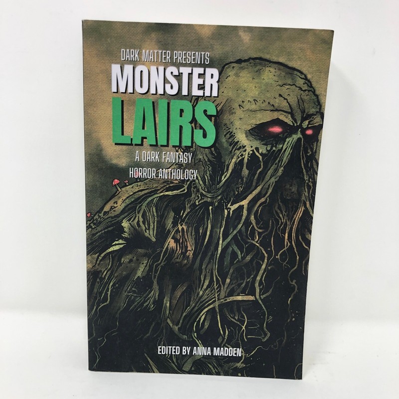 Dark Matter Presents Monster Lairs A Dark Fantasy Horror Anthology Anna Madden