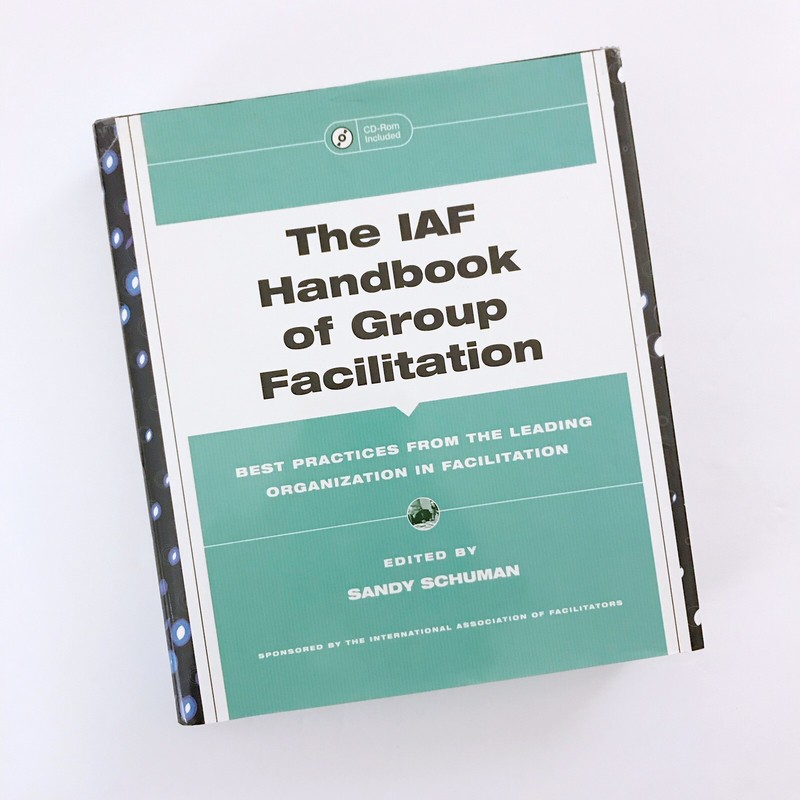 The IAF Handbook of Group Facilitation Best Practices from the Leading Organ