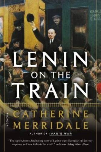 Lenin on the Train – Paperback By Merridale, Catherine – GOOD