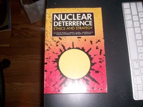 NUCLEAR DETERRENCE: ETHICS AND STRATEGY By Russell Hardin & John J. Mearsheimer