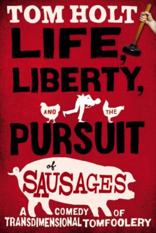 Life, Liberty, and the Pursuit of Sausages Paperback Tom Holt