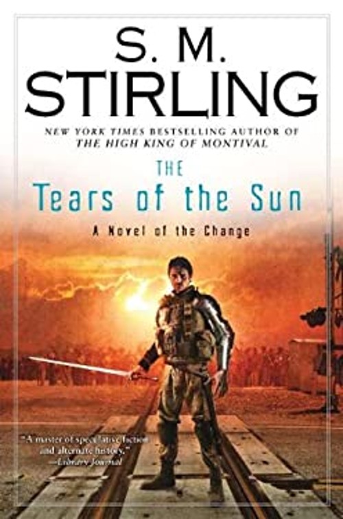 The Tears of the Sun : A Novel of the Change Hardcover S. M. Stir