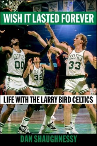 Wish It Lasted Forever: Life with the Larry Bird Celtics – Hardcover – GOOD