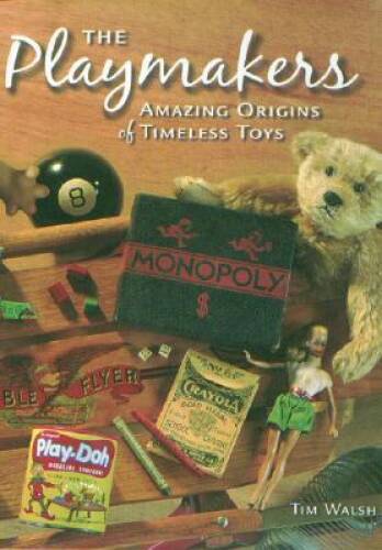 The Playmakers: Amazing Origins of Timeless Toys – Hardcover – GOOD