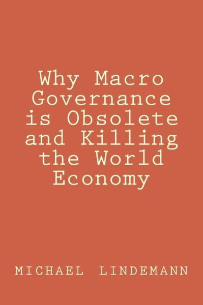 Why Macro Governance Is Obsolete And Killing The World Economy