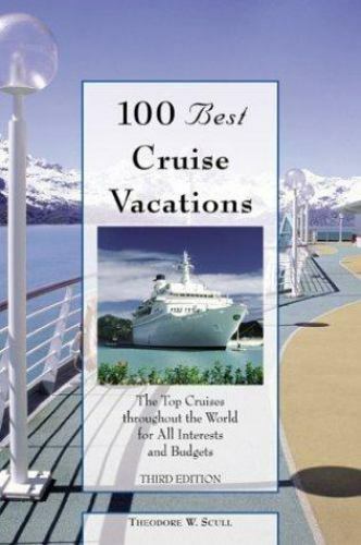 100 Best Ser.: 100 Best Cruise Vacations : The Top Cruises Throughout the …