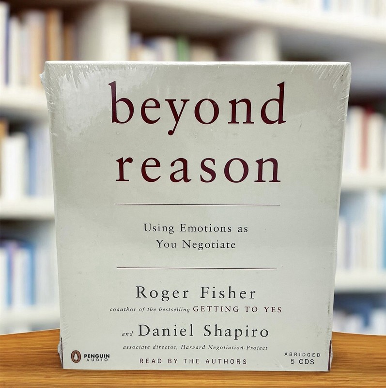 ~Beyond Reason~Using Emotions as You Negotiate~Roger Fisher and Daniel Shapiro