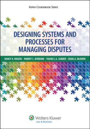 Aspen Coursebook Ser.: Designing Systems and Processes for Managing Disputes by
