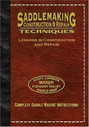 SADDLEMAKING: LESSONS IN CONSTRUCTION, REPAIR, AND By Dusty Johnson *Excellent*