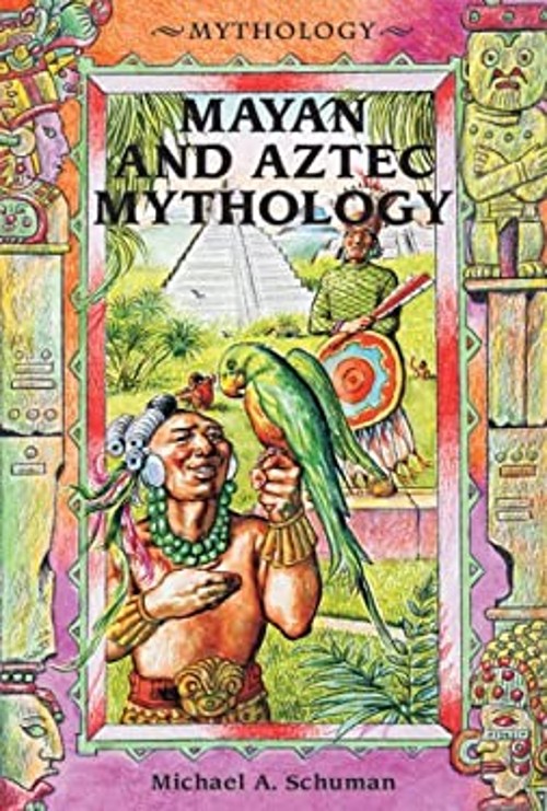 Mayan and Aztec Mythology Library Binding Michael A. Schuman