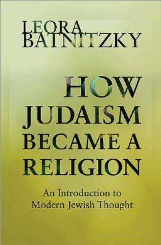 How Judaism Became a Religion: An Introduction to Modern Jewish Thought – GOOD