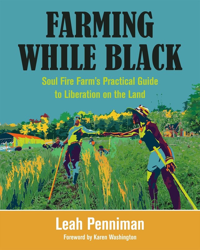 Farming While Black: Soul Fire Farm’s Practical Guide to Liberation on the L…