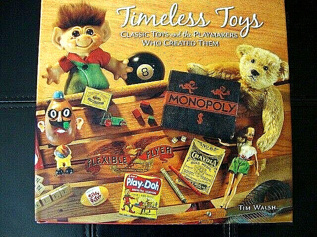 Timeless Toys-CLASSIC TOYS and the PLAYMAKERS WHO CREATED THEM-HB by Tim Walsh