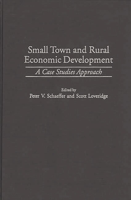 Small Town And Rural Economic Development: A Case Studies Approach