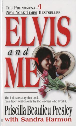 Elvis and Me: The True Story of the Love Between Priscilla Presley and the…