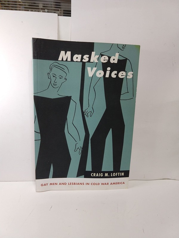 Masked Voices: Gay Men and Lesbians in Cold War America (Queer Politics Cult…