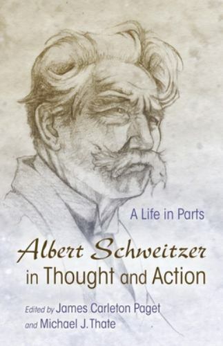 Albert Schweitzer in Thought and Action: A Life in Parts (Albert Schweitzer Libr