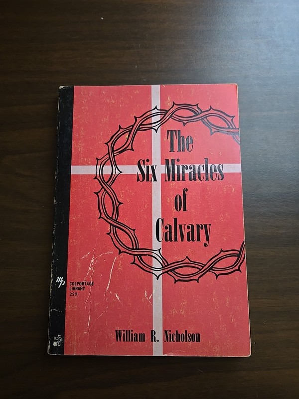 VERY RARE Six Miracles of Calvary by William R Nicholson 1928 Colportage Library