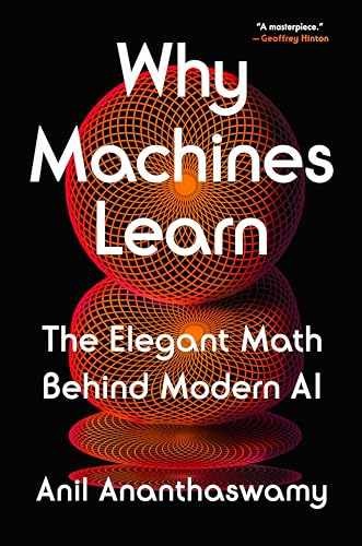 Why Machines Learn: The Elegant – Hardcover, by Ananthaswamy Anil – Very Good u
