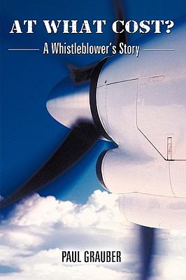 At What Cost?: A Whistleblower’s Story Hardcover – January 1, 2010 by Paul Graub
