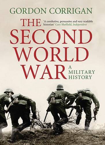 The Second World War: A Military History – Hardcover By Corrigan, Gordon – GOOD