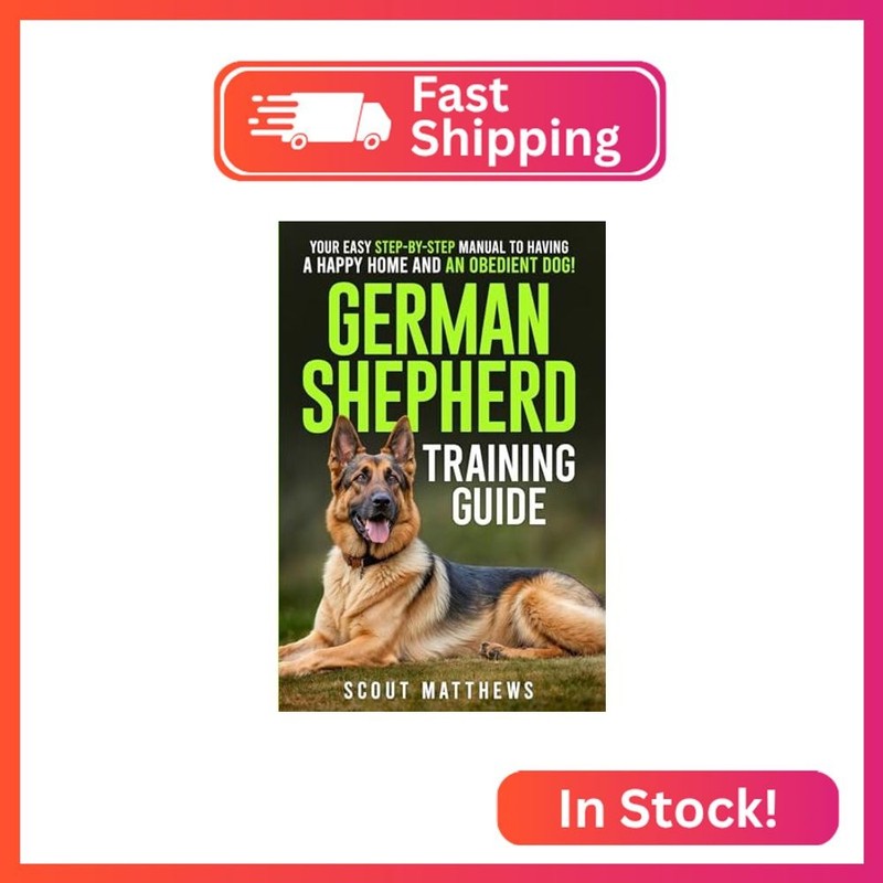 German Shepherd Training Guide: Your Easy Step-by-Step Manual to Having a Happy