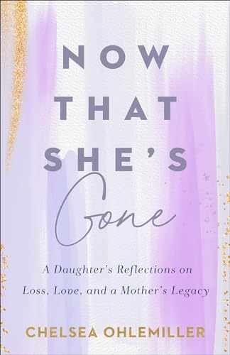 Now That She’s Gone: A Daughter’s – Paperback, by Chelsea Ohlemiller – Very Good