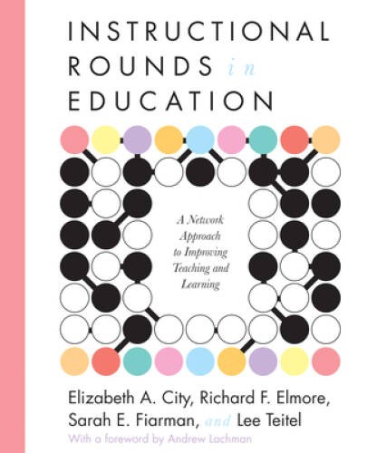 Instructional Rounds in Education: A Network Approach to Improving Teachi – GOOD