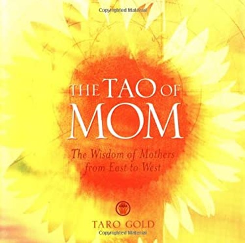 The Tao of Mom : The Wisdom of Mothers from East to West Hardcove