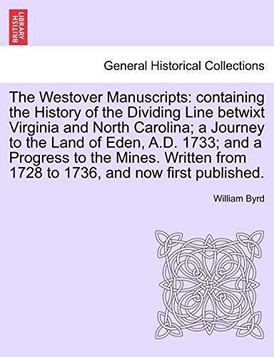 The Westover Manuscripts: containing the History of the Dividing Line betwixt-,