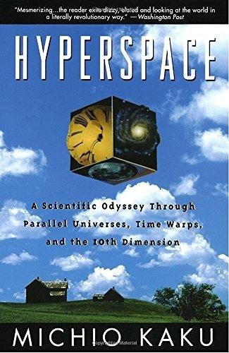 Hyperspace: A Scientific Odyssey Through Parallel Universes, Time Warps, and th