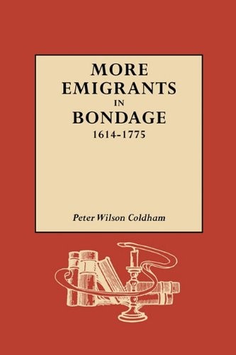 MORE EMIGRANTS IN BONDAGE, 1614-1775 By Peter Wilson Coldham **BRAND NEW**