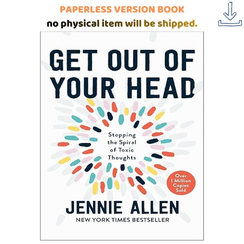Get Out of Your Head: Stopping the Spiral of Toxi, Jennie Allen 2020